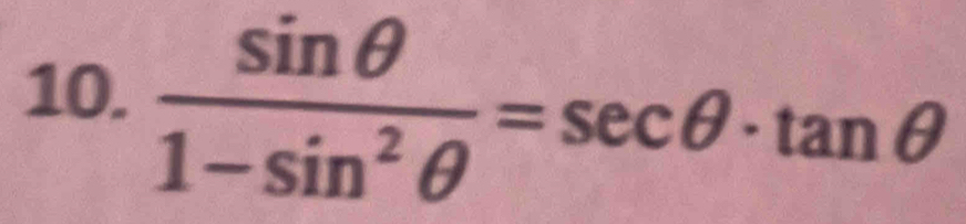  sin θ /1-sin^2θ  =sec θ · tan θ