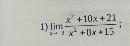 limlimits _xto -3 (x^2+10x+21)/x^2+8x+15 ;