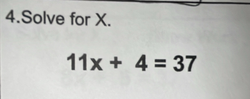 Solve for X.
11x+4=37