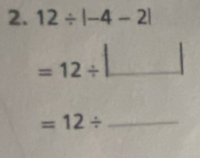 12/ |-4-2|
=12/ □ __
=12/ _