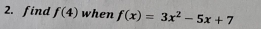 find f(4) when f(x)=3x^2-5x+7