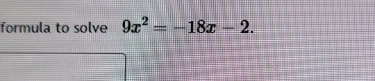 formula to solve 9x^2=-18x-2.