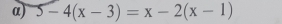 α) 5-4(x-3)=x-2(x-1)