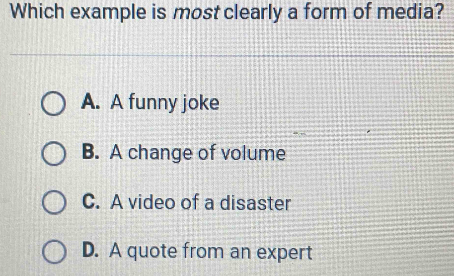 Solved: Which example is most clearly a form of media? A. A funny joke ...