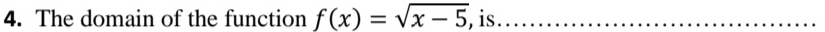 The domain of the function f(x)=sqrt(x-5) , is._