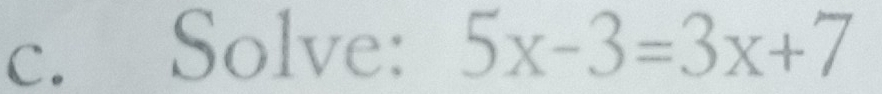 Solve: 5x-3=3x+7