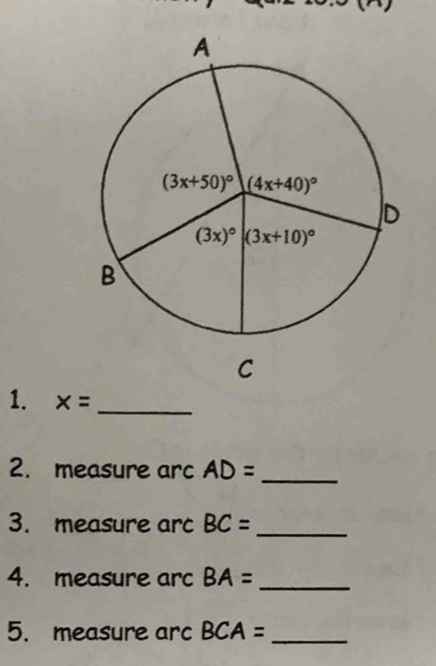 x= _
2. measure arc AD= _
3. measure arc BC= _
4. measure arc BA= _
5. measure arc BCA= _