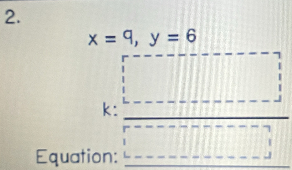 x=9, y=6
k:_ 
Equation:__ 
_ 
_ 
_