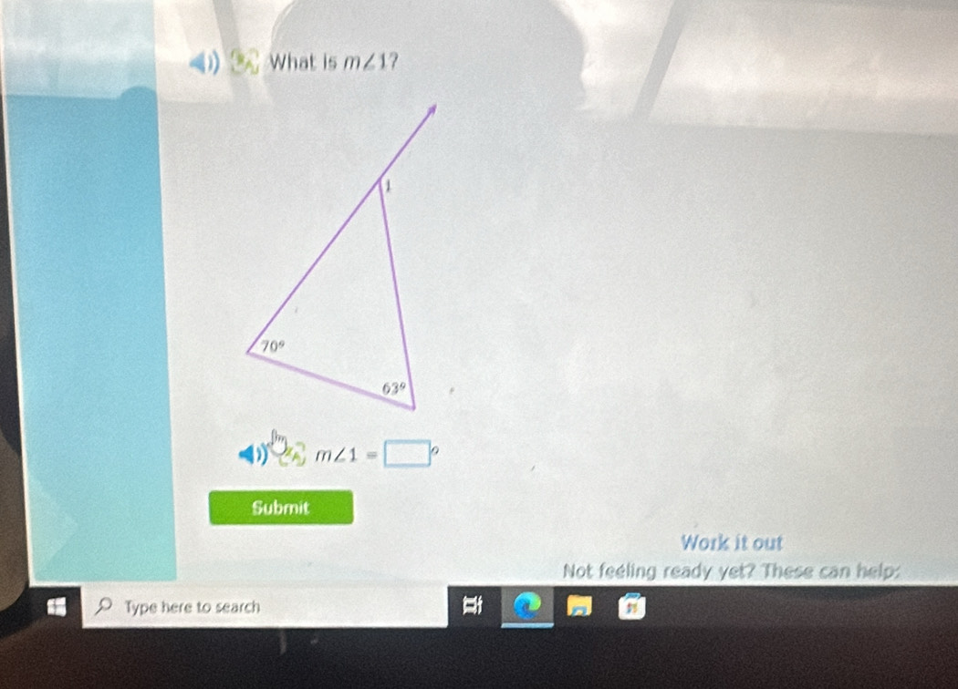 a What is m∠ 1 ?
) m∠ 1=□°
Submit
Work it out
Not feeling ready yet? These can help:
Type here to search