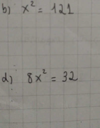 x^2=121
d) 8x^2=32