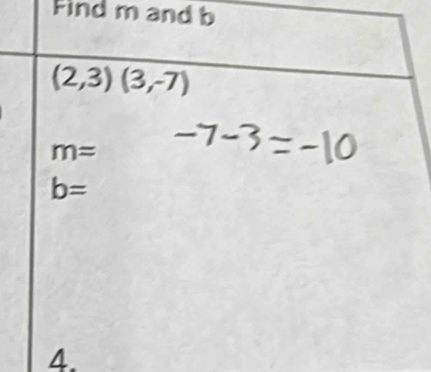 Find m and b
(2,3)(3,-7)
m=
b=
4.