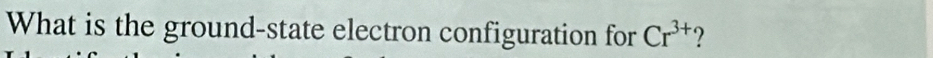 What is the ground-state electron configuration for Cr^(3+)