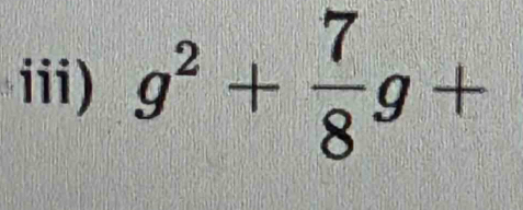 iii) g^2+ 7/8 g+