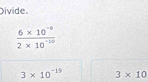 Divide.
3* 10^(-19)
3* 10