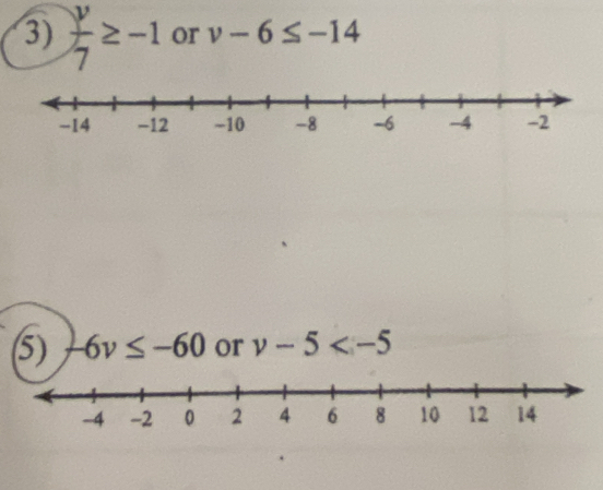  y/7 ≥ -1 or v-6≤ -14
(5) -6v≤ -60 or v-5