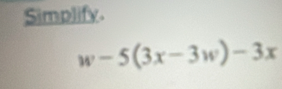 Simplify.
w-5(3x-3w)-3x