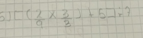 61 [( 2/9 *  3/3 )+5]/ ?