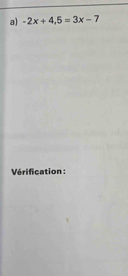 -2x+4,5=3x-7
Vérification :