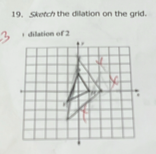 Sketch the dilation on the grid. 
dilation of 2