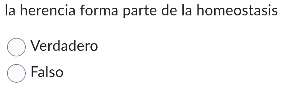 la herencia forma parte de la homeostasis
Verdadero
Falso