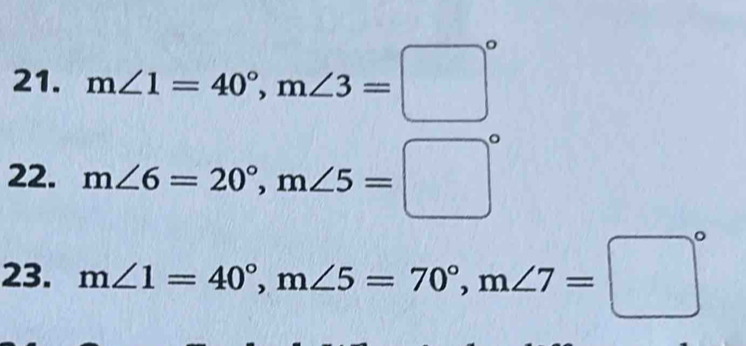 m∠ 1=40°, m∠ 3=□°
22. m∠ 6=20°, m∠ 5=□°
23. m∠ 1=40°, m∠ 5=70°, m∠ 7=□°