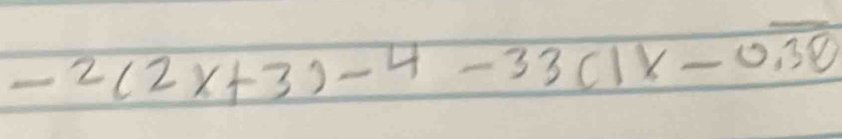 -2(2x+3)-4-33(1x-0.overline 38