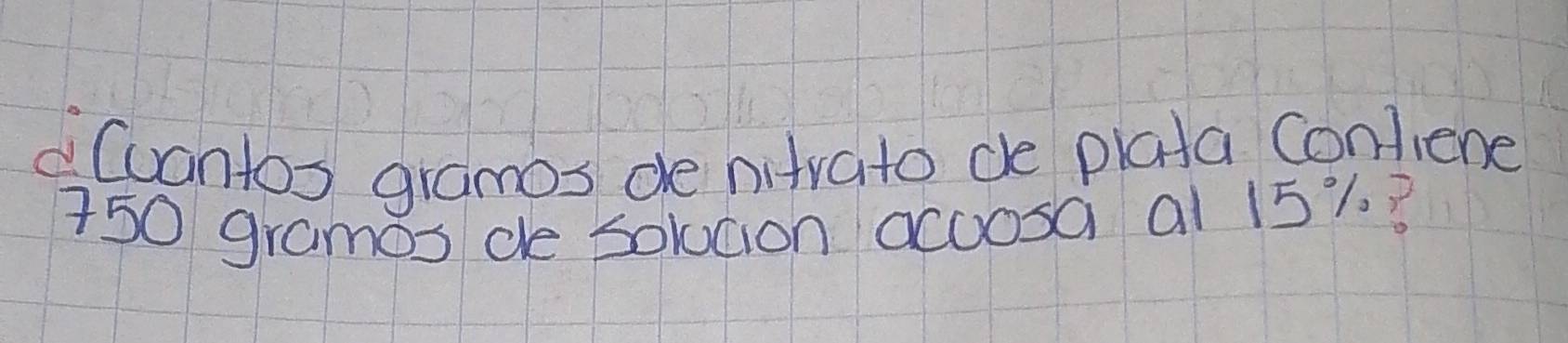Cuantos gramos de nitrato de plata conliene
750 grames ce solucion accosa al 151. 3