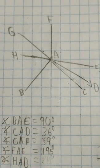 X B AE=90°
4 CAD=36°
(1 AF=39°
FAE=195
HAB=