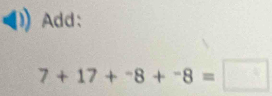 Add:
7+17+^-8+^-8=□