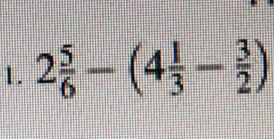 2 5/6 -(4 1/3 - 3/2 )