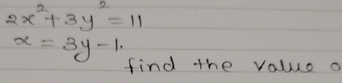 2x^2+3y^2=11
x=3y-1
find the valuo a