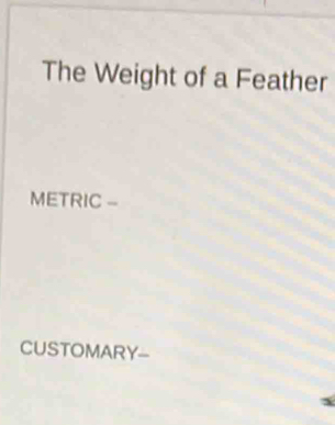 The Weight of a Feather 
METRIC - 
CUSTOMARY-