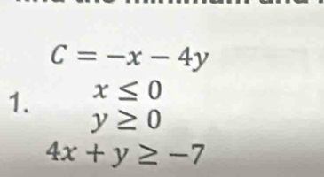 C=-x-4y
1. x≤ 0
y≥ 0
4x+y≥ -7