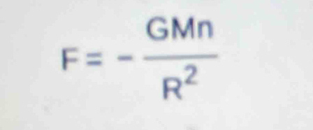 F=- GMn/R^2 