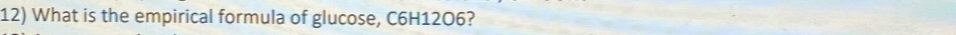 What is the empirical formula of glucose, C6H12O6?