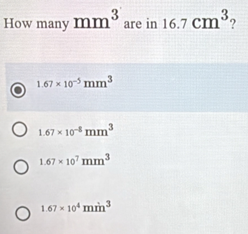 Solved: How many mm^3 are in 16.7cm^3 ? 1.67* 10^(-5)mm^3 1.67* 10^(-8 ...
