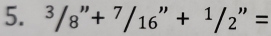 ^3/_8''+^7/_16''+^1/_2''=