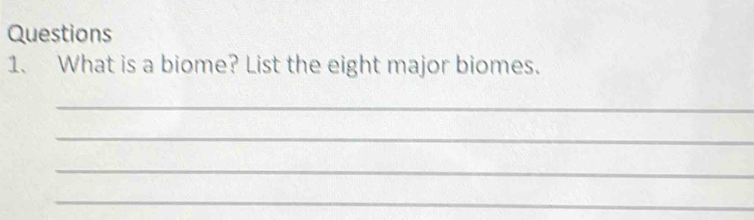 What is a biome? List the eight major biomes. 
_ 
_ 
_ 
_