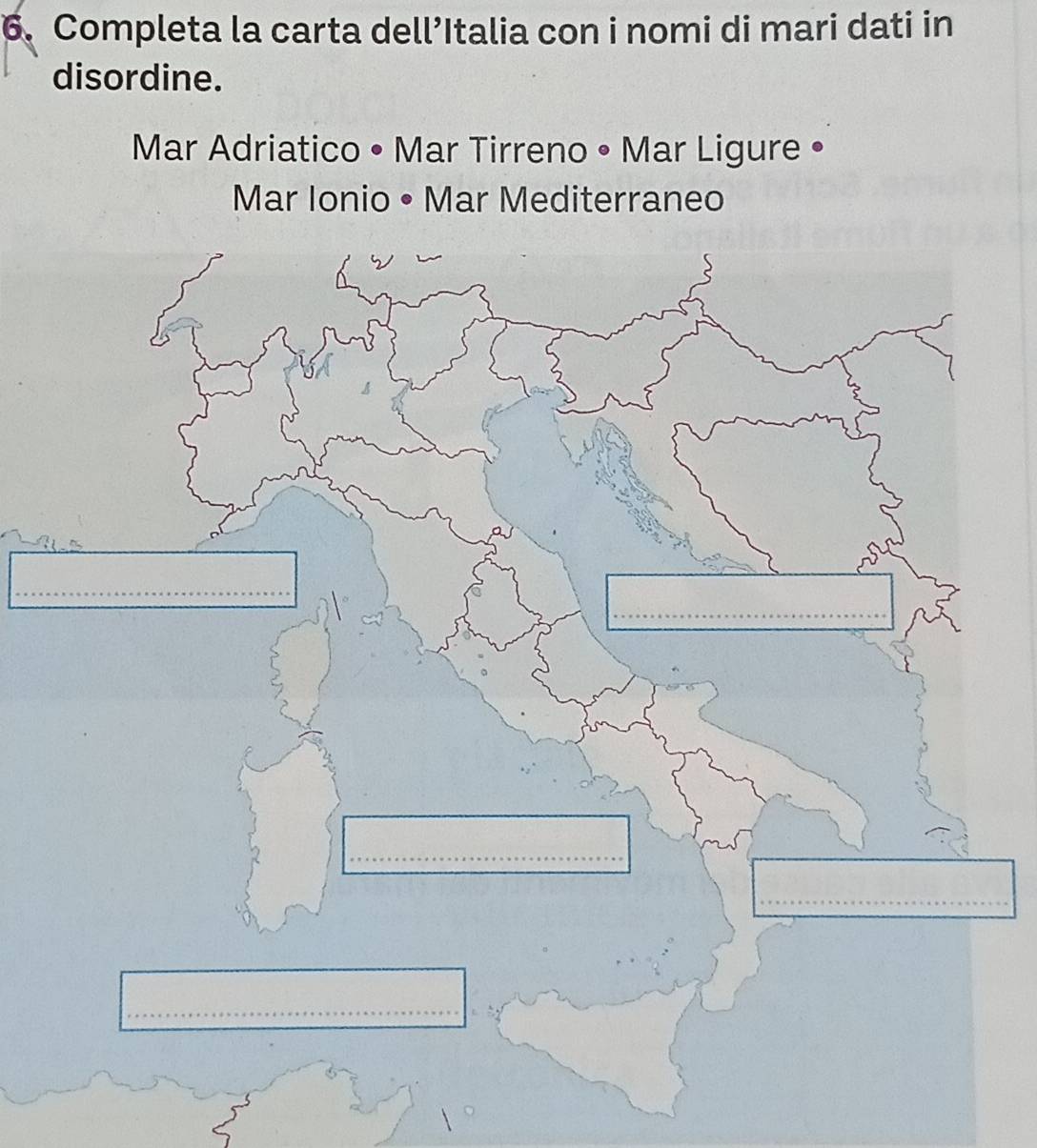 Completa la carta dell’Italia con i nomi di mari dati in 
disordine. 
Mar Adriatico • Mar Tirreno • Mar Ligure • 
Mar Ionio • Mar Mediterraneo