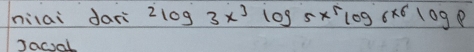 nilai dàn 2log 3x^3log 5x^5log 6x^6log p
Jacal