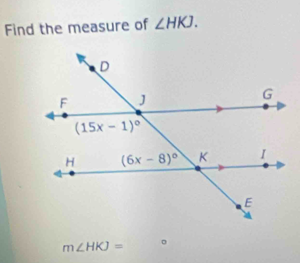 Find the measure of ∠ HKJ.
m∠ HKJ= 。