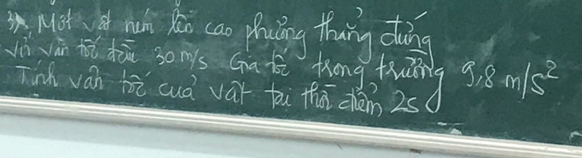 on nict hh hi can phaing thing dong 
jààān hǔ hā somys Ga tā fong twāng 9.8m/s^2
Tinh ván hā cuà var fai thā chèm 2s