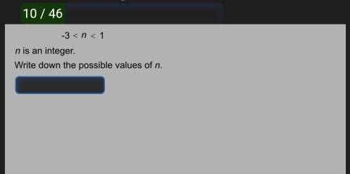 10 / 46
-3
n is an integer. 
Write down the possible values of n.