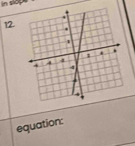 in slops 
12. 
equation: