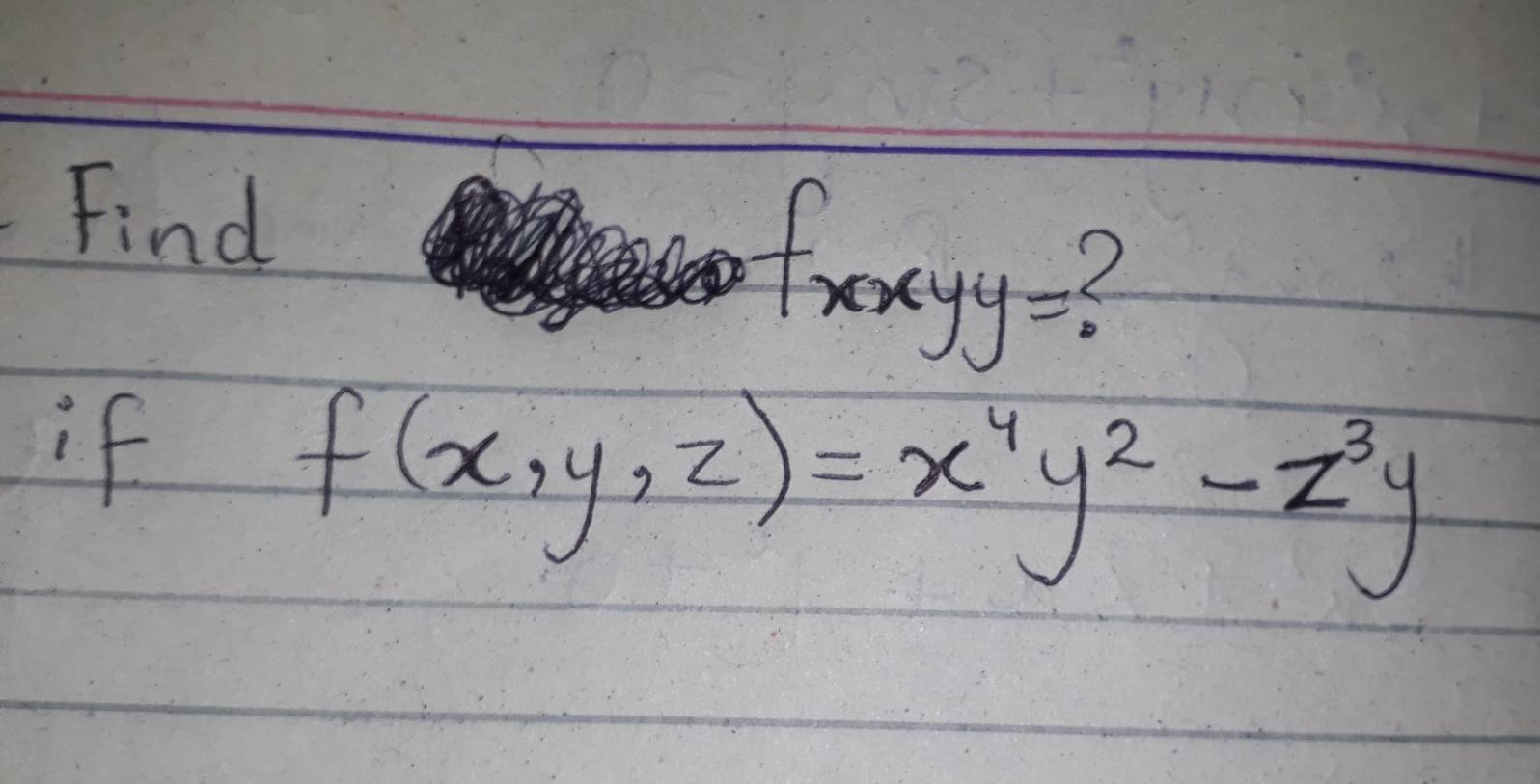 Find frongy=? 
cond 
if
f(x,y,z)=x^4y^2-z^3y