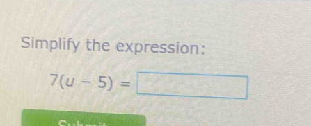 Simplify the expression:
7(u-5)=□