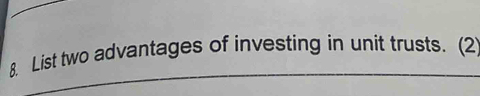 List two advantages of investing in unit trusts. (2)