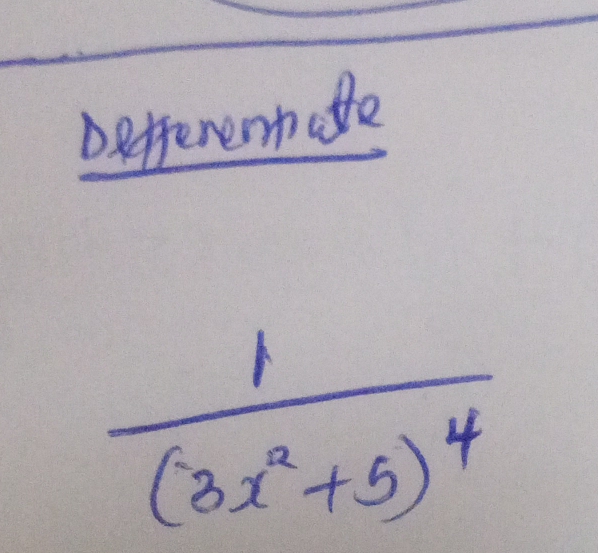 Detferentathe
frac 1(3x^2+5)^4