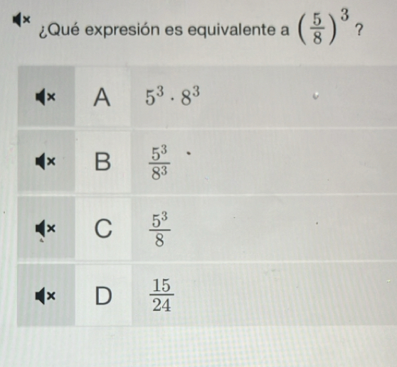 ×
¿Qué expresión es equivalente a ( 5/8 )^3 ?