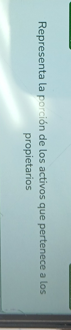 Representa la porción de los activos que pertenece a los 
propietarios